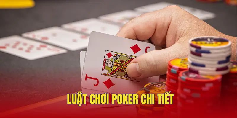 Luật chơi poker người tham gia cần nắm vững